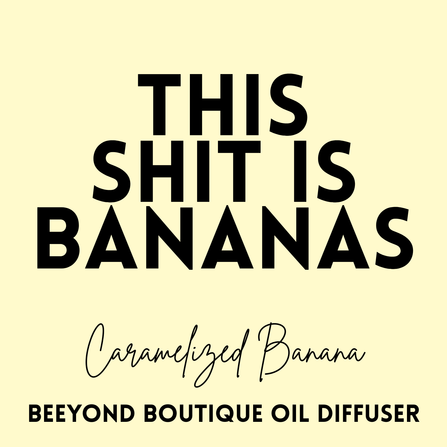 "This Shit is Bananas" Caramelized Banana Scented Prism Diffuser - PRE ORDER